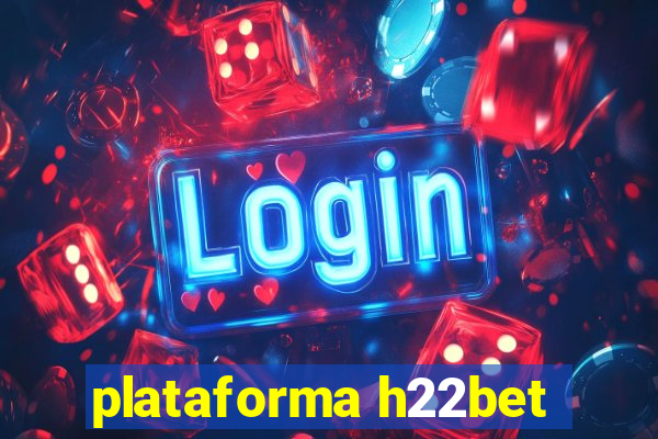 plataforma h22bet